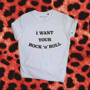 I WANT YOUR ROCK 'n' ROLL WHITE T-shirt Unisex